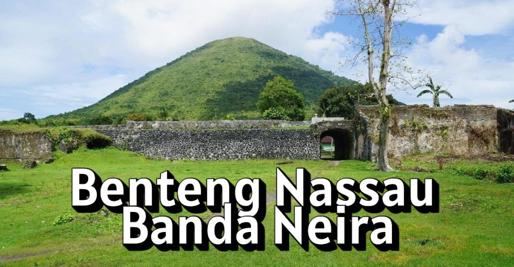 Benteng Nassau Banda Neira: Jejak Awal Kolonialisme