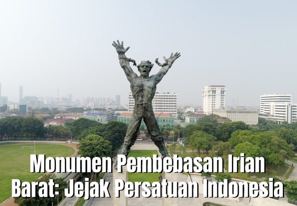 Monumen Pembebasan Irian Barat: Jejak Persatuan Indonesia