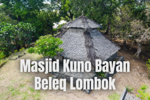 Menelusuri Sejarah Masjid Bayan Beleq yang Legendaris