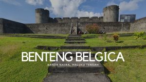Benteng Belgica Maluku: Arsitektur Unik dan Sejarah Kelam