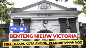 Mengungkap Sejarah Benteng Victoria, Benteng Tertua di Ambon