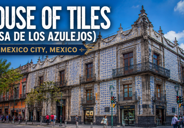 House of Tiles Meksiko, Perpaduan Kemewahan Arsitektur dan Sejarah di Jantung Kota