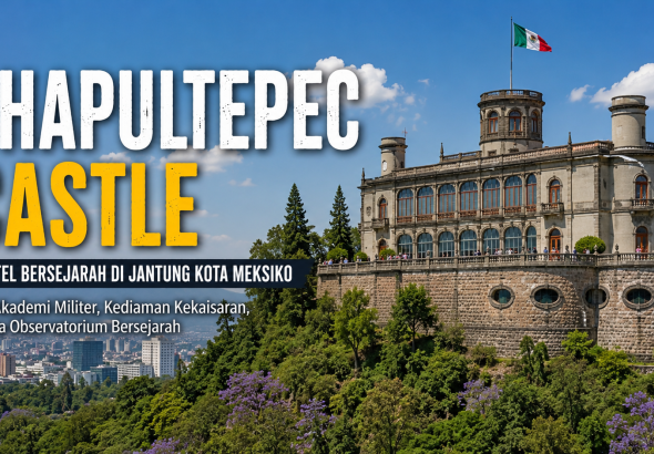 Mengungkap Kejayaan dan Misteri Chapultepec Castle di Meksiko