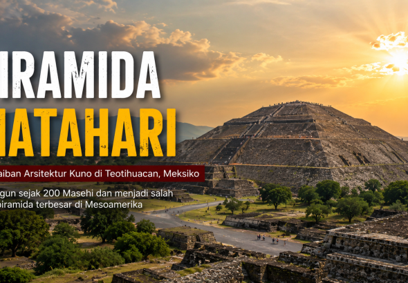 Sejarah Piramida Matahari, Piramida Raksasa Peradaban Teotihuacan