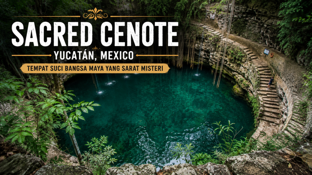Pesona Sacred Cenote di Yucatán, Tempat Suci yang Menyimpan Kisah Peradaban Maya