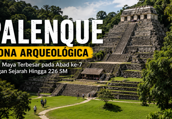 Palenque, Kota Kuno Maya yang Menjadi Warisan Dunia UNESCO