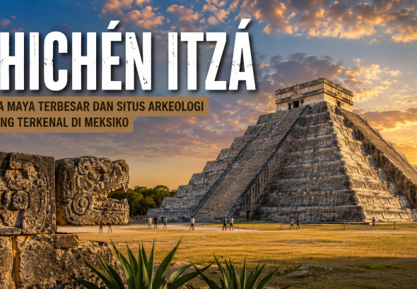 Sejarah Lengkap Chichén Itzá, Kota Maya Terbesar dan Paling Banyak Dikunjungi