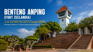 Fort Zeelandia Tainan, Benteng Bersejarah yang Menjadi Ikon Kota Tua Taiwan