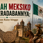 Sejarah Meksiko dan Peradabannya yang Membentuk Dunia Modern