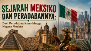 Sejarah Meksiko dan Peradabannya yang Membentuk Dunia Modern