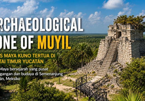 Kisah Archaeological Zone of Muyil dan Jalur Perdagangan Maya di Karibia