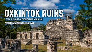 Oxkintok Ruins, Jejak Kejayaan Maya yang Tersembunyi di Meksiko