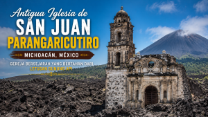 Pesona Antigua Iglesia de San Juan Parangaricutiro, Reruntuhan Ikonik di Tengah Lahar Vulkanik