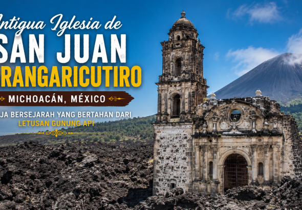 Pesona Antigua Iglesia de San Juan Parangaricutiro, Reruntuhan Ikonik di Tengah Lahar Vulkanik