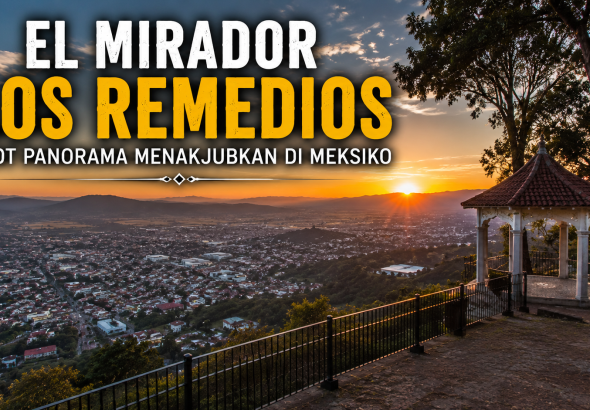Menjelajahi El Mirador Los Remedios, Surga Fotografi di Meksiko