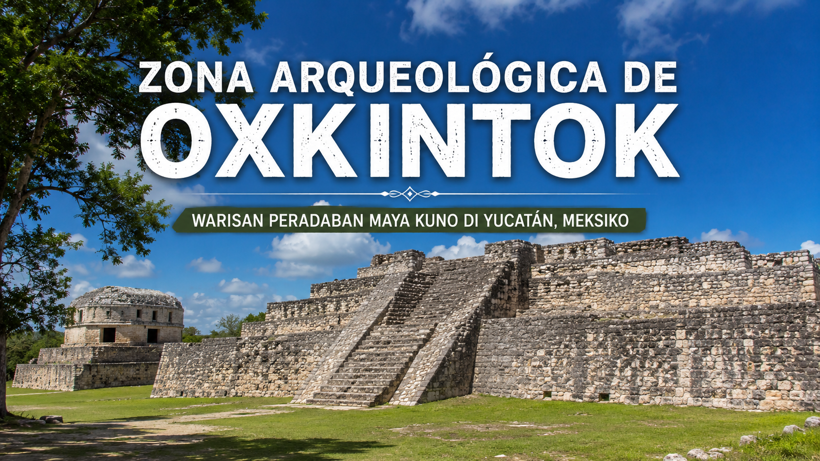 Zona Arqueológica de Oxkintok, Situs Arkeologi Maya yang Sarat Sejarah dan Misteri