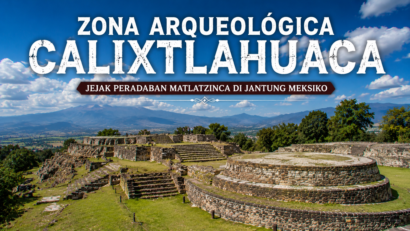 Zona Arqueológica Calixtlahuaca, Destinasi Sejarah yang Menyimpan Misteri Masa Lampau Meksiko