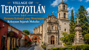 Village of Tepotzotlán, Jejak Warisan Kolonial yang Tetap Hidup Hingga Kini