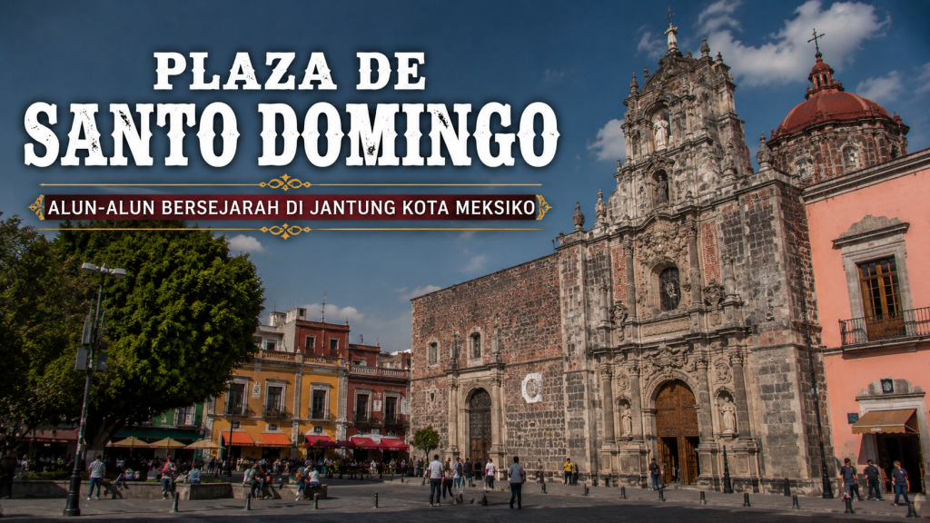 Plaza de Santo Domingo: Jejak Kolonial yang Masih Hidup di Meksiko