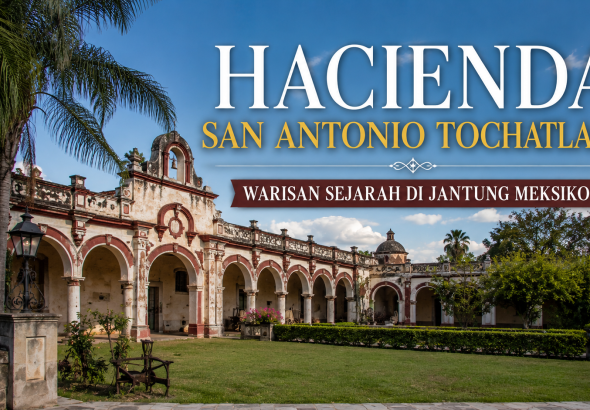Pesona Hacienda San Antonio Tochatlaco yang Masih Bertahan Melintasi Zaman