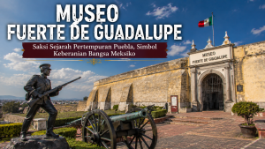 Museo Fuerte de Guadalupe: Mengungkap Kisah Heroik Bangsa Meksiko