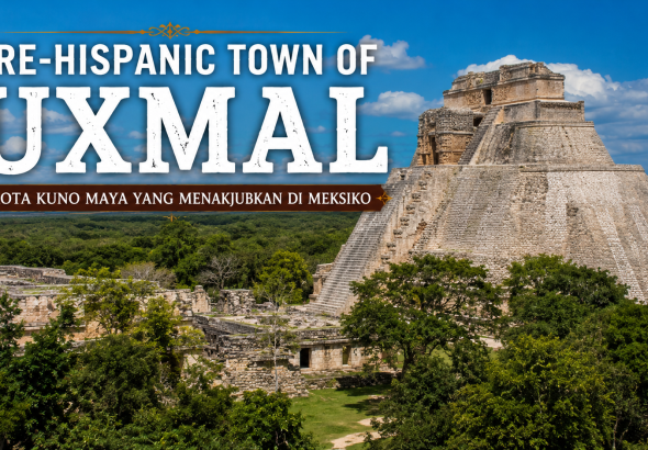 Uxmal, Kota Kuno Maya dengan Keindahan Arsitektur yang Melampaui Zaman